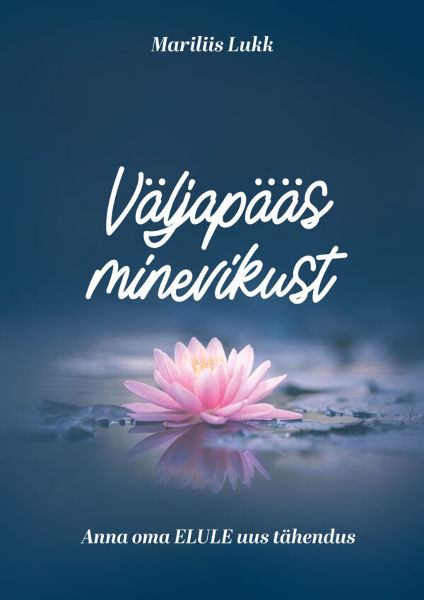 Paberraamat "Väljapääs minevikust. Anna oma ELULE uus tähendus."