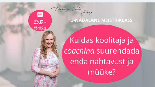 SALVESTUSED_3-osaline meistriklass: “Kuidas koolitaja ja coachina suurendada enda nähtavust ja müüke?”
