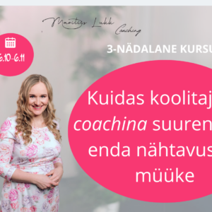 VIP_3-osaline meistriklass: “Kuidas koolitaja ja coachina suurendada enda nähtavust ja müüke 21 päevaga ilma igapäevaselt postitamata?”