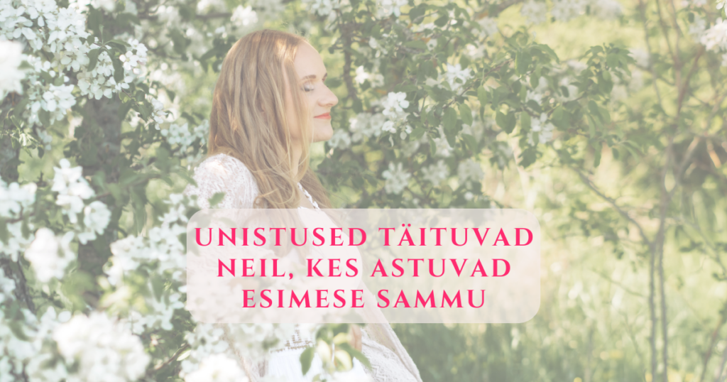 Unistused täituvad neil, kes astuvad esimese sammu, isegi kui nad ei tunne end valmis olevat.